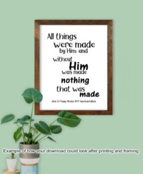 John 1:3, All Things Made by Him - Printable Wall Art - FREE Digital Download - Two Sizes - Suitable for Framing