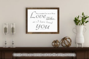 John 13:34, Love One Another - Printable Wall Art - FREE Digital Download - Two Sizes - Suitable for Framing
