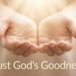 Trust God’s Goodness